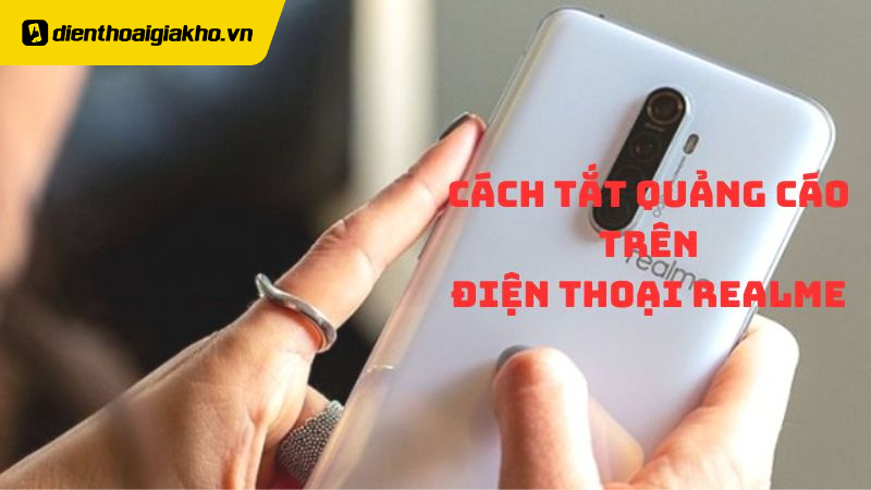 Hướng dẫn biện pháp tắt quảng cáo trên điện thoại realme triệt để